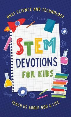 Stem Devotions for Kids: What Science and Technology Teach Us about God and Life - Tracy M Sumner - cover