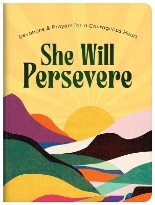 She Will Persevere: Devotions and Prayers for a Courageous Heart - Compiled by Barbour Staff - cover