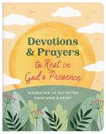 Devotions and Prayers to Rest in God's Presence: Inspiration to Declutter Your Mind and Heart