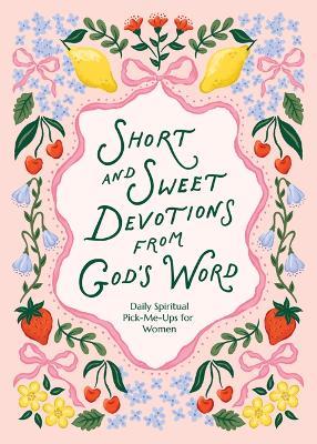 Short and Sweet Devotions from God's Word: Daily Spiritual Pick-Me-Ups for Women - Compiled by Barbour Staff - cover