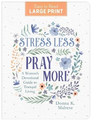 Stress Less, Pray More Large Print: A Woman's Devotional Guide to Tranquil Living - Compiled by Barbour Staff - cover