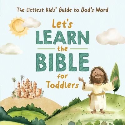 Let's Learn the Bible for Toddlers: The Littlest Kids' Guide to God's Word - Kelly McIntosh - cover