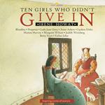 Ten Girls Who Didn’t Give In