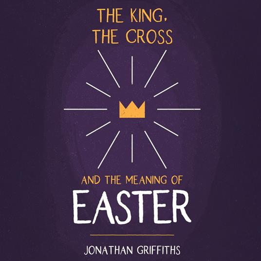 The King, The Cross, and the Meaning of Easter