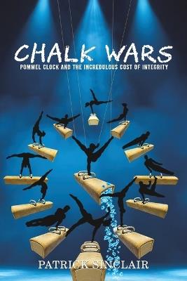 Chalk Wars: Pommel Clock and the Incredulous Cost of Integrity - Patrick Sinclair - cover