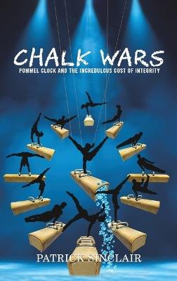 Chalk Wars: Pommel Clock and the Incredulous Cost of Integrity - Patrick Sinclair - cover