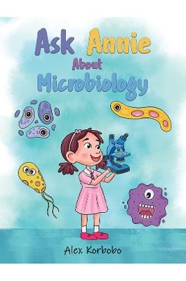 Ask Annie About Microbiology - Alex Korbobo - cover