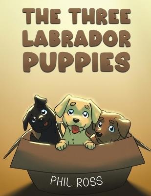 The Three Labrador Puppies - Phil Ross - cover