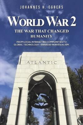 World War 2: The War That Changed Humanity - Johannes H Egbers - cover
