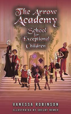 The Arrow Academy: School for Exceptional Children - Vanessa Robinson - cover
