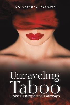 Unraveling Taboo: Love's Unexpected Pathways - Dr. Anthony Mathews - cover