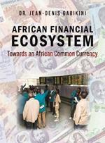 African Financial Ecosystem: Towards an African Common Currency