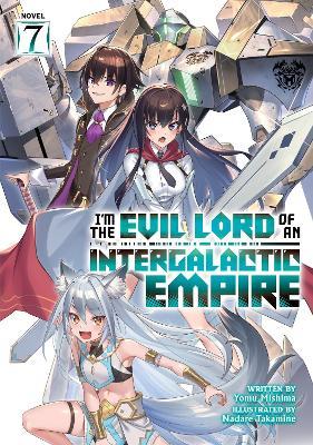 I’m the Evil Lord of an Intergalactic Empire! (Light Novel) Vol. 7 - Yomu Mishima - cover