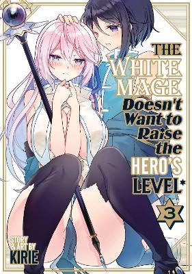 The White Mage Doesn't Want to Raise the Hero's Level Vol. 3 - Kirie - cover