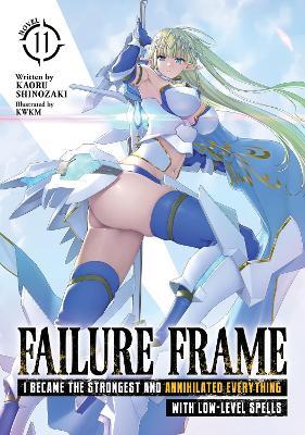 Failure Frame: I Became the Strongest and Annihilated Everything With Low-Level Spells (Light Novel) Vol. 11 - Kaoru Shinozaki - cover