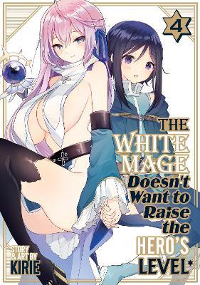 The White Mage Doesn't Want to Raise the Hero's Level Vol. 4 - Kirie - cover