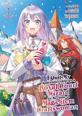 I Quit My Apprenticeship as a Royal Court Wizard to Become a Magic Item Craftswoman (Manga) Vol. 1 - Sei Kamiizumi - cover
