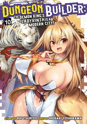 Dungeon Builder: The Demon King's Labyrinth is a Modern City! (Manga) Vol. 10 - Rui Tsukiyo - cover