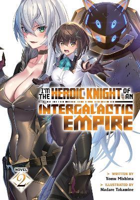 I'm the Heroic Knight of an Intergalactic Empire! (Light Novel) Vol. 2 - Yomu Mishima - cover