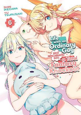 Life with an Ordinary Guy Who Reincarnated into a Total Fantasy Knockout Vol. 6 - Yu Tsurusaki - cover