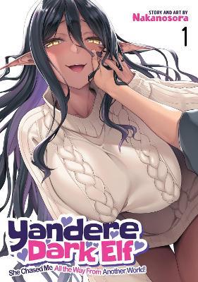 Yandere Dark Elf: She Chased Me All the Way From Another World! Vol. 1 - Nakanosora - cover