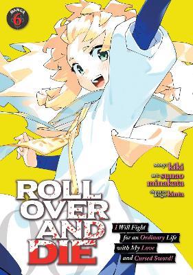 ROLL OVER AND DIE: I Will Fight for an Ordinary Life with My Love and Cursed Sword! (Manga) Vol. 6 - Kiki - cover
