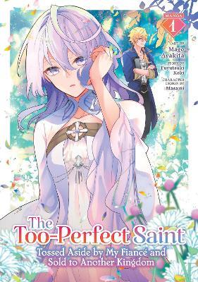 The Too-Perfect Saint: Tossed Aside by My Fiancé and Sold to Another Kingdom (Manga) Vol. 1 - Fuyutsuki Koki - cover