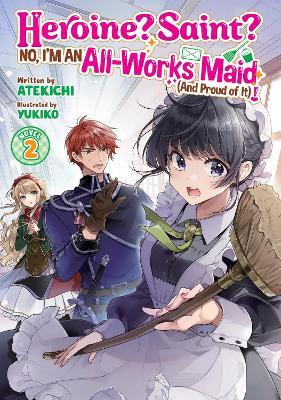 Heroine? Saint? No, I'm an All-Works Maid (And Proud of It)! (Light Novel) Vol. 2 - Atekichi - cover