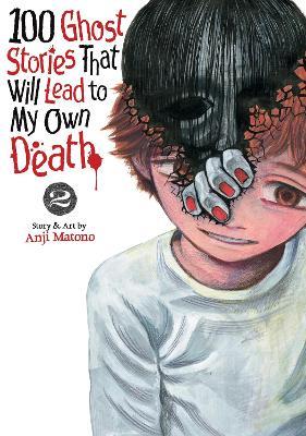 100 Ghost Stories That Will Lead to My Own Death Vol. 2 - Anji Matono - cover