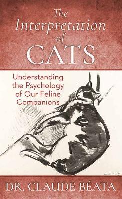 The Interpretation of Cats: Understanding the Psychology of Our Feline Companions - Beata - cover