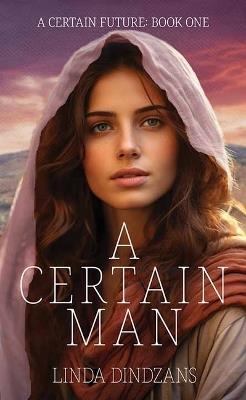 A Certain Man: A Certain Future ? Book 1 - Linda Dindzans - cover
