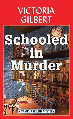 Schooled in Murder: A Campus Sleuth Mystery - Victoria Gilbert - cover