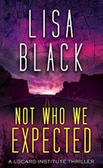 Not Who We Expected: A Locard Institute Thriller