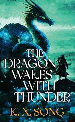 The Dragon Wakes with Thunder: The Dragon Spirit Duology - K X Song - cover