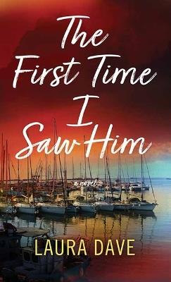 The First Time I Saw Him - Laura Dave - cover