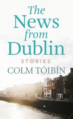 The News from Dublin - Colm Tóibin - cover