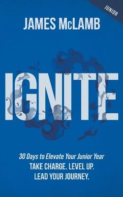 Ignite: Take Charge. Level Up. Lead Your Journey - James McLamb - cover