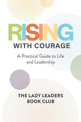 Rising With Courage: A Practical Guide to Life and Leadership - cover