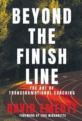 Beyond the Finish Line: The Art of Transformational Coaching - David Emeott - cover