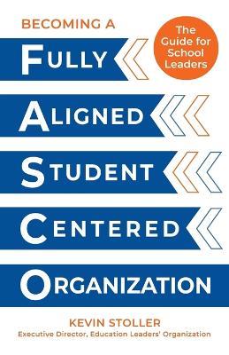 Becoming a Fully Aligned Student-Centered Organization: A Guide for School Leaders - Kevin Stoller - cover