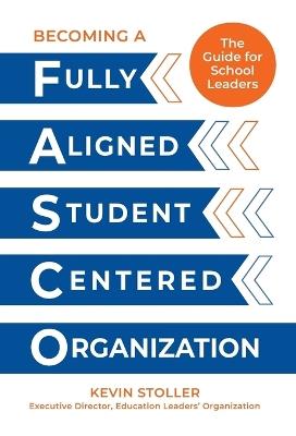 Becoming a Fully Aligned Student-Centered Organization: A Guide For School Leaders - Kevin Stoller - cover