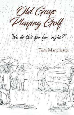 Old Guys Playing Golf - Tom Manchester - cover