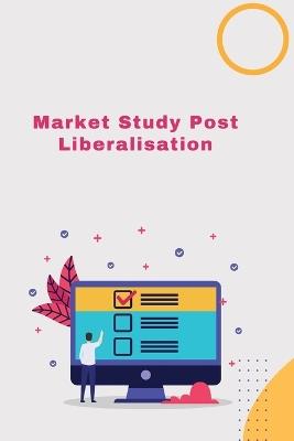 Market Study Post-Liberalisatio - Rajanna Raj - cover
