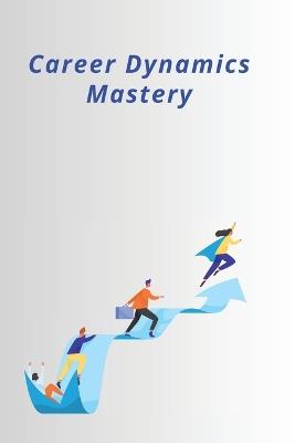 Career Dynamics Mastery - Henry Lucas - cover