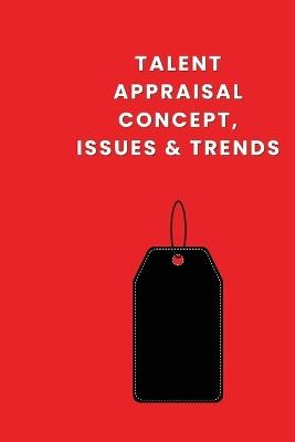 Talent Appraisal Concept, Issues & Trends - Dean Edgar - cover