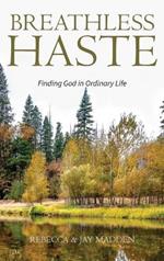 Breathless Haste: Finding God in Ordinary Life