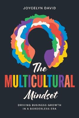 The Multicultural Mindset: Driving Business Growth in a Borderless Era - Joycelyn David - cover