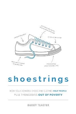 Shoestrings: How Your Donated Shoes and Clothes Help People Pull Themselves Out Of Poverty - Buddy Teaster - cover