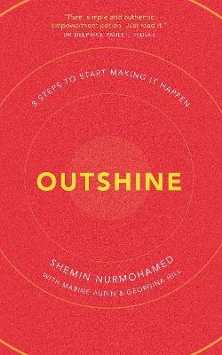 Outshine: 8 Steps to Start Making It Happen - Shemin Nurmohamed - cover