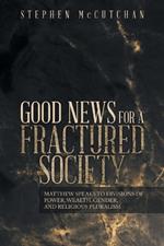 Good News for a Fractured Society: Matthew Speaks to Divisions of Power, Wealth, Gender, and Religious Pluralism